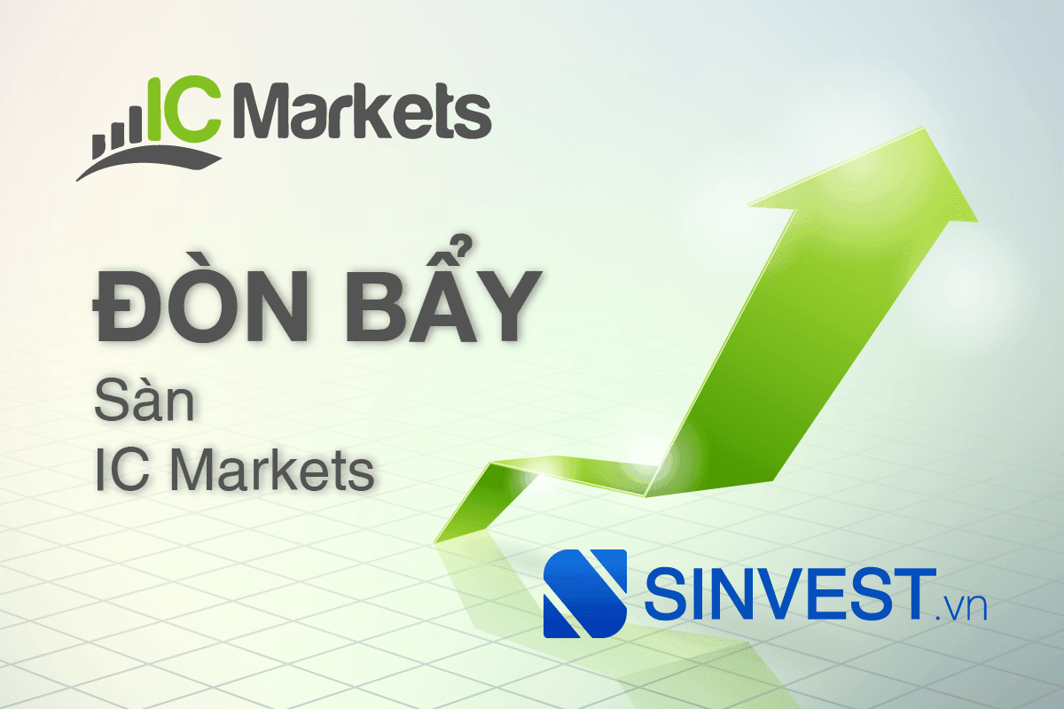 ICMarkets - Nơi cung cấp đòn bẩy tối ưu cho giao dịch của bạn