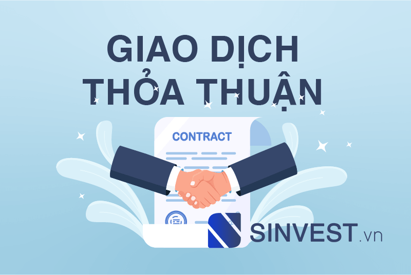 Giao dịch thỏa thuận là gì? Quy định giao dịch trên sàn HOSE, HNX