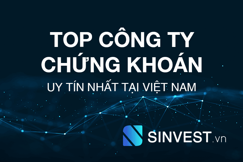 Top công ty chứng khoán UY TÍN - ĐÁNG TIN CẬY & LỚN NHẤT tại Việt Nam