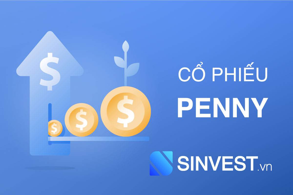 Cổ phiếu Penny là gì? Những rủi ro phải biết tránh cháy tài khoản!!