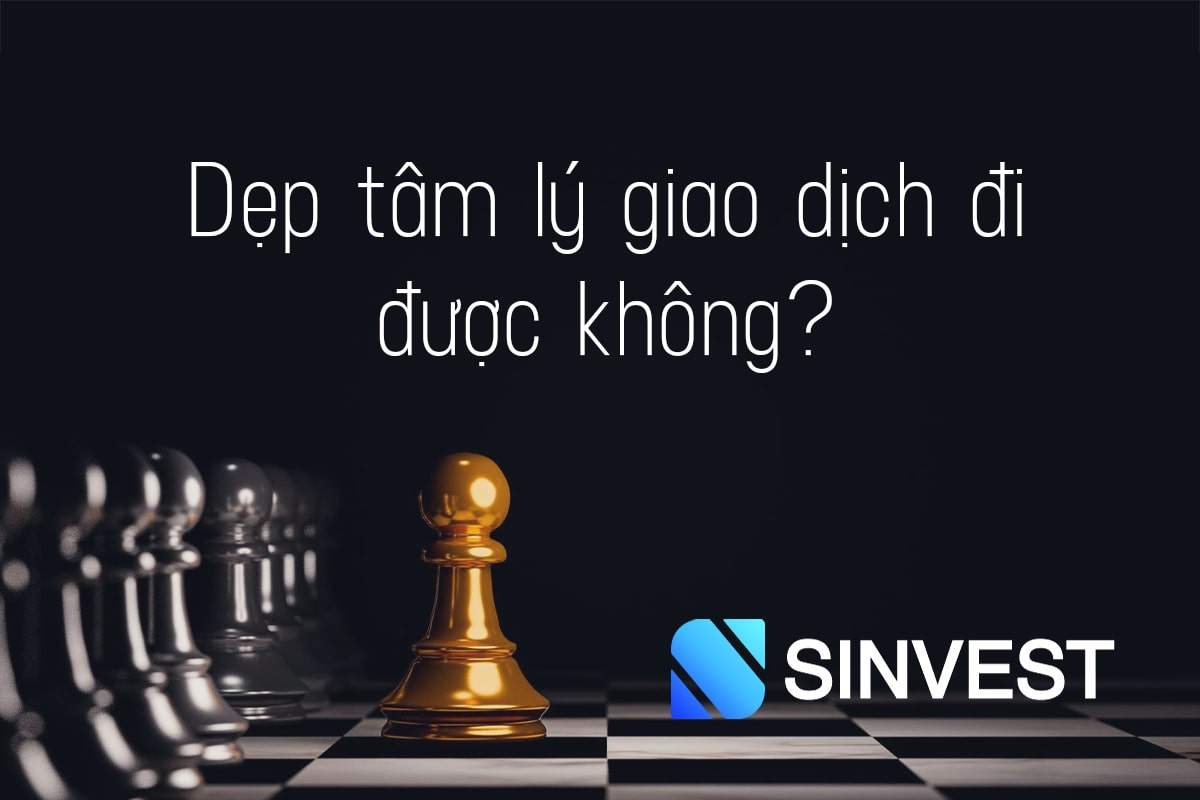 Dẹp tâm lý giao dịch đi được không?