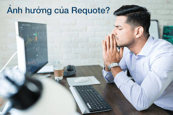 Ảnh hưởng của Requote trong quá trình giao dịch