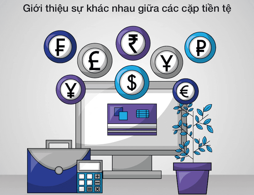 Giới thiệu sự khác nhau giữa các cặp tiền tệ