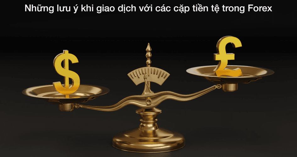 Những lưu ý khi giao dịch với cặp tiền tệ