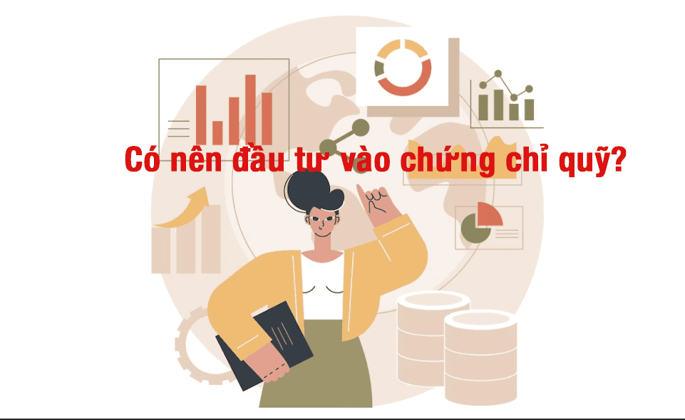 Có nên đầu tư vào chứng chỉ quỹ?