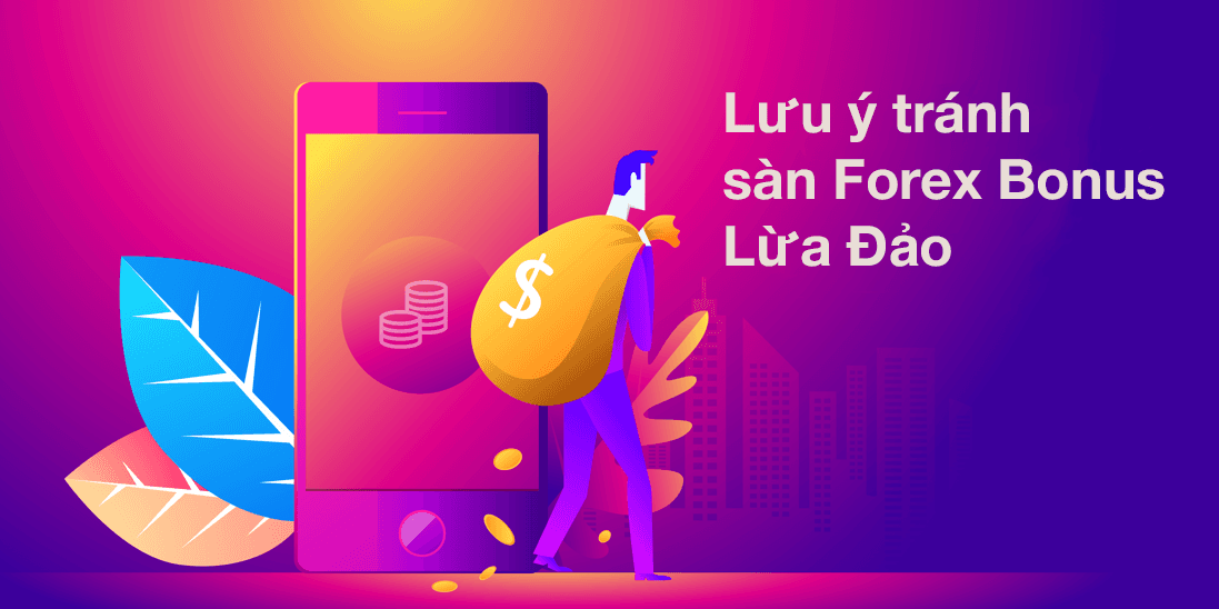 Lưu ý để tránh Bonus từ sàn Forex lừa đảo