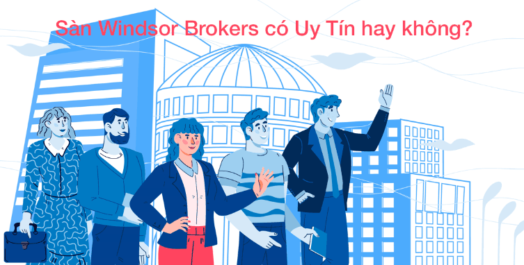 Sàn Windsor Brokers có uy tín không?