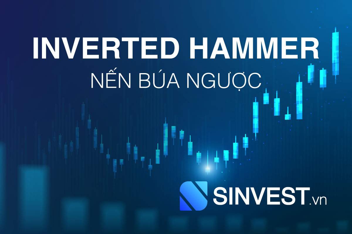 Inverted Hammer là gì? Giao dịch hiệu quả với nến búa ngược