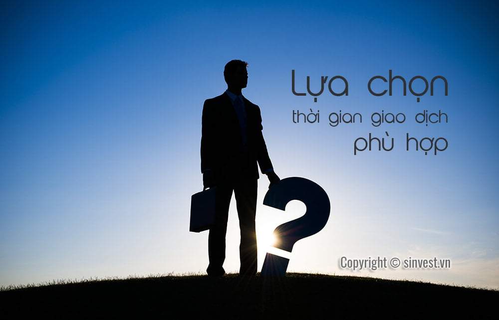 Lựa chọn thời gian giao dịch phù hợp