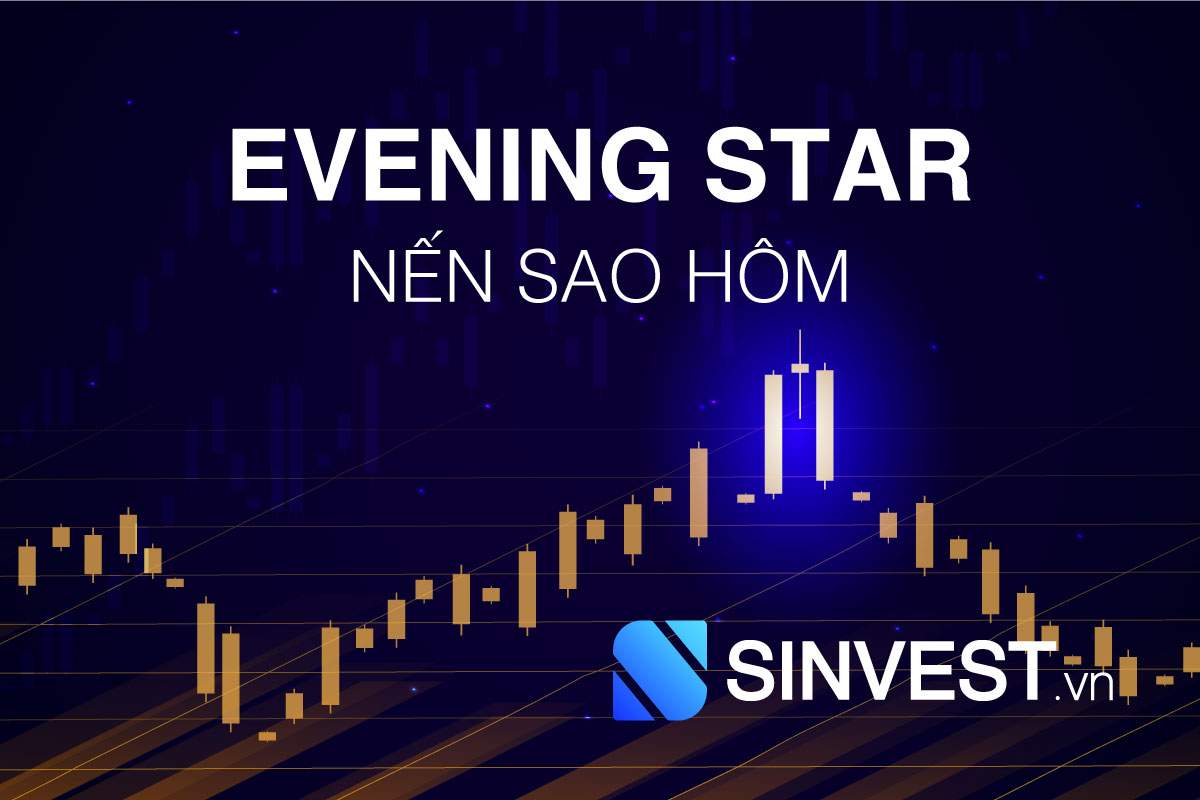 Evening Star là gì? Cách giao dịch nến sao hôm hiệu quả