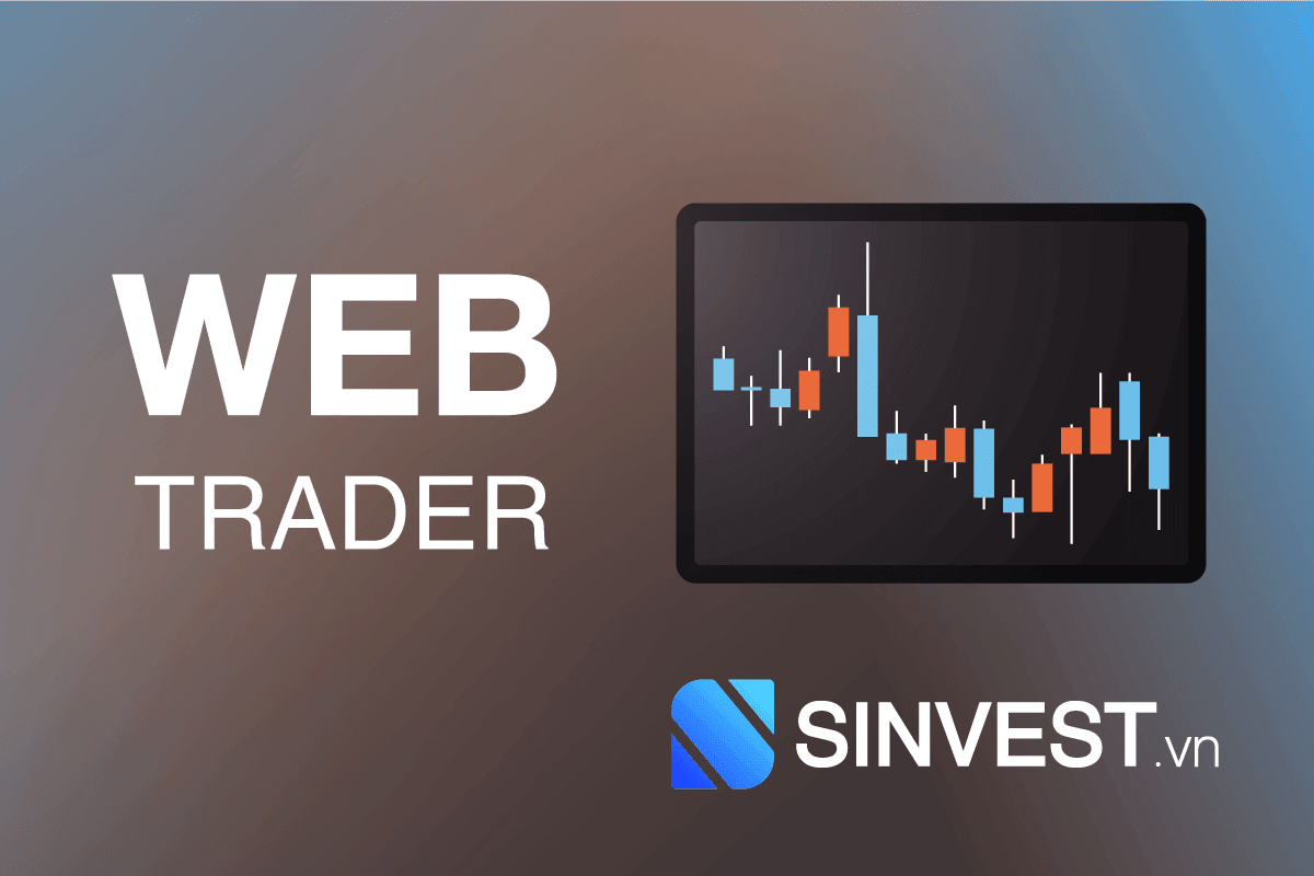 WebTrader là gì? Cách sử dụng WebTrader CHI TIẾT nhất 2023