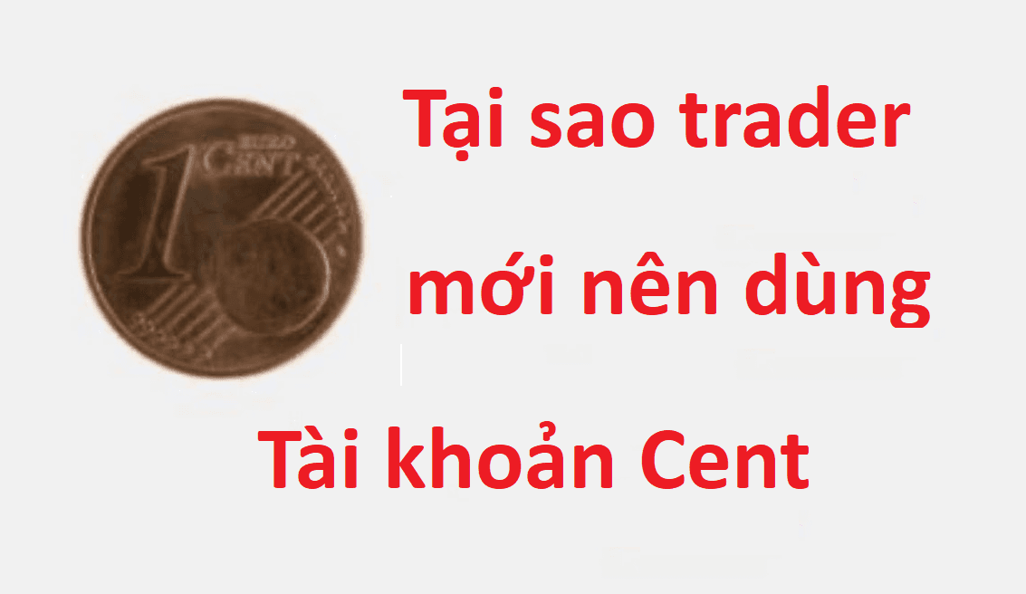 Tại sao Trader mới nên dùng tài khoản Cent
