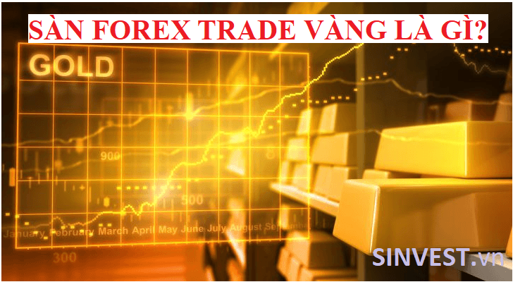 Sàn Forex trade Vàng là gì?