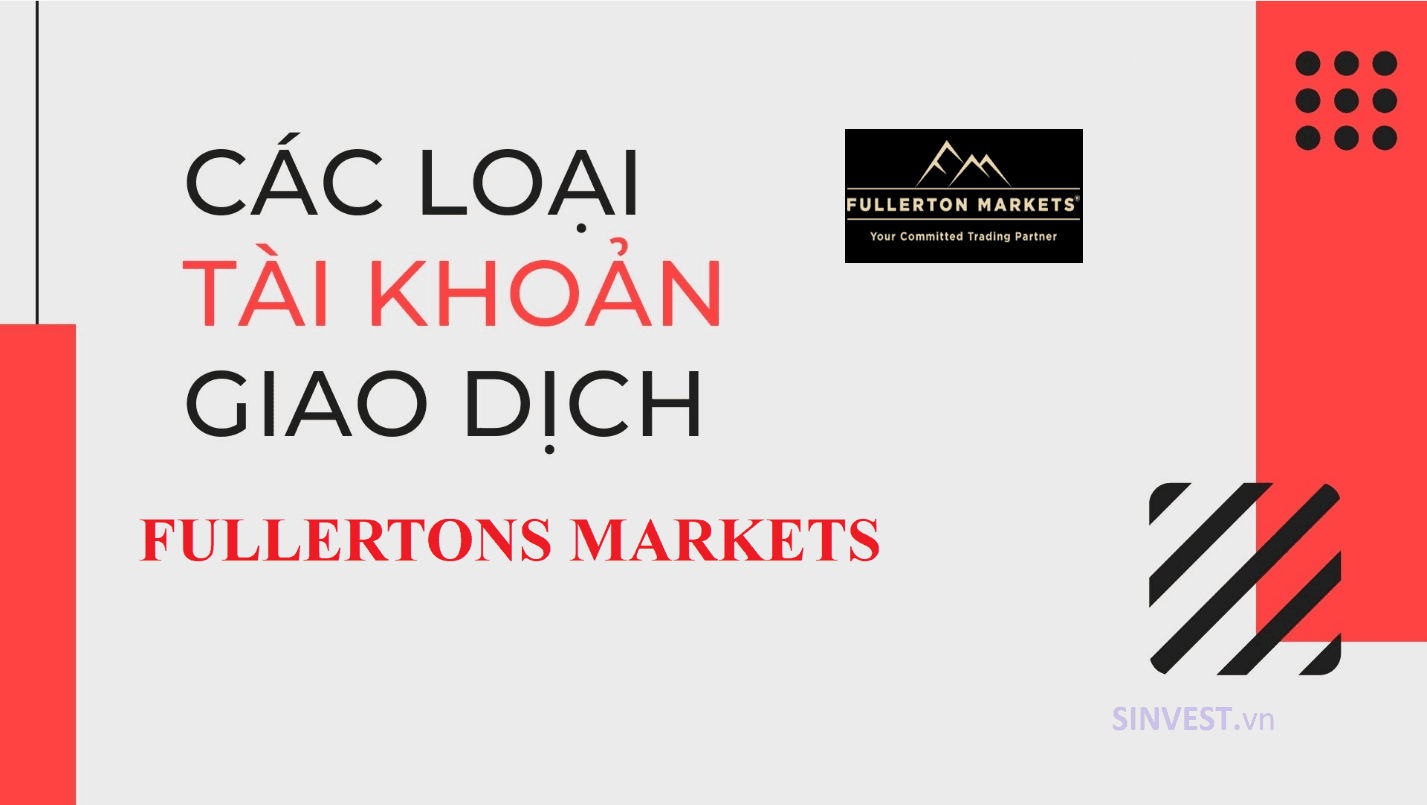 Các loại tài khoản sàn Fullerton Markets